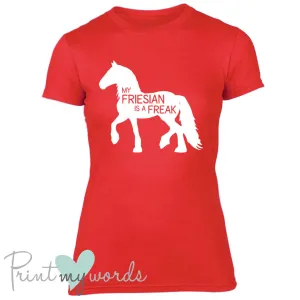 My Friesian Is A Freak Funny Equestrian T-Shirt