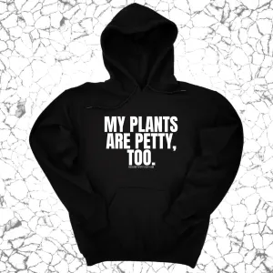 My Plants are Petty too Unisex Hoodie