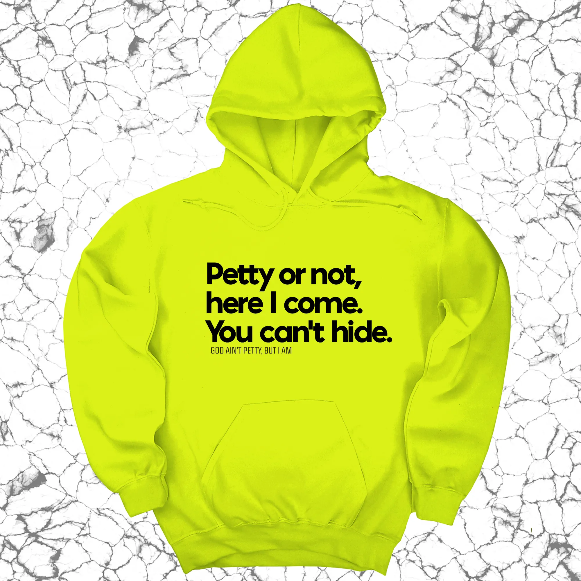 Petty or not here I come. You can't hide Unisex Hoodie