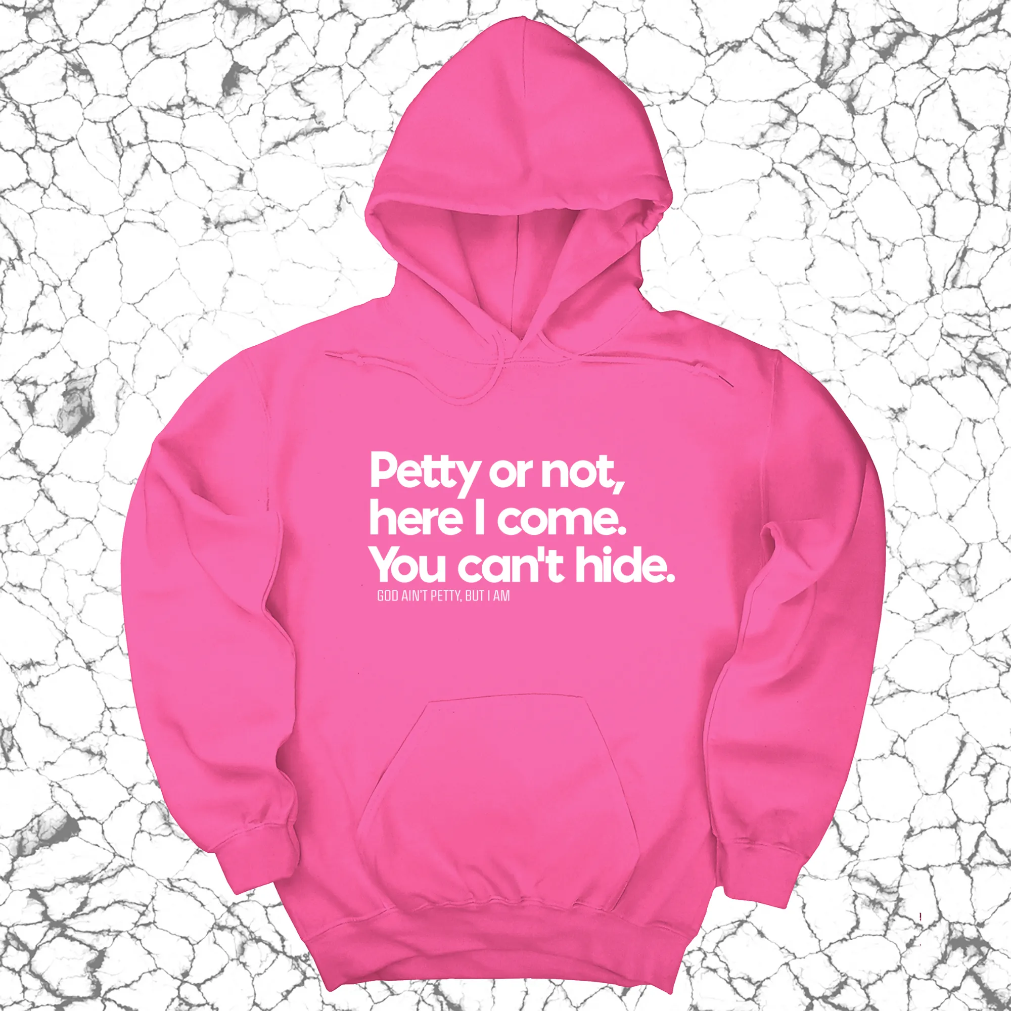 Petty or not here I come. You can't hide Unisex Hoodie