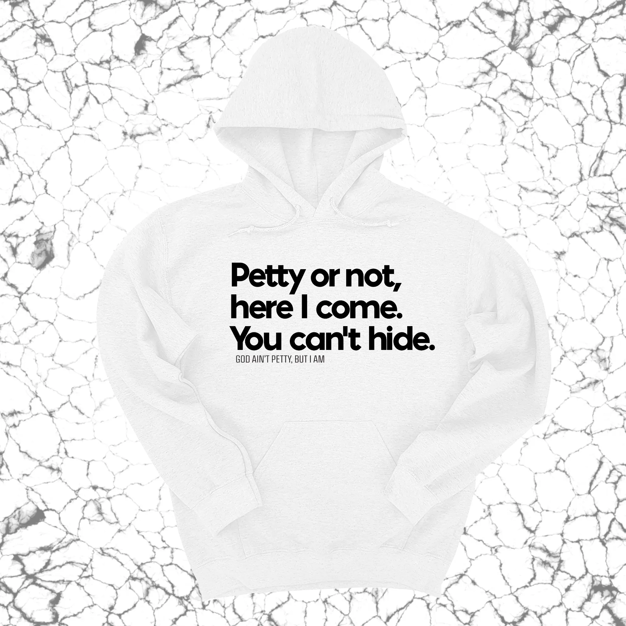 Petty or not here I come. You can't hide Unisex Hoodie