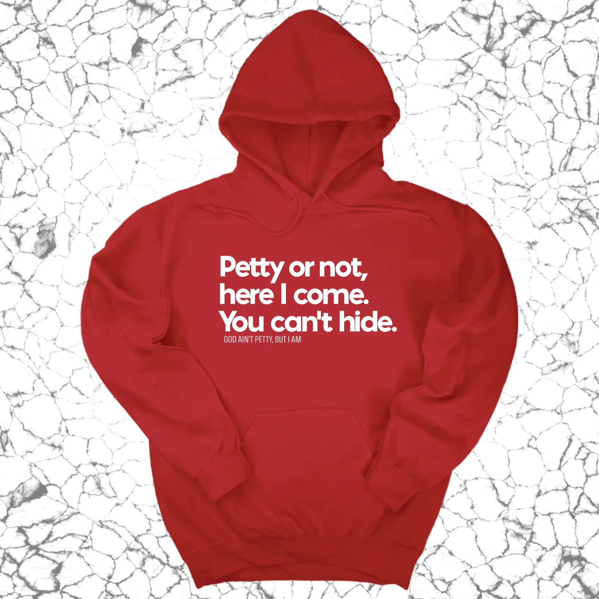 Petty or not here I come. You can't hide Unisex Hoodie