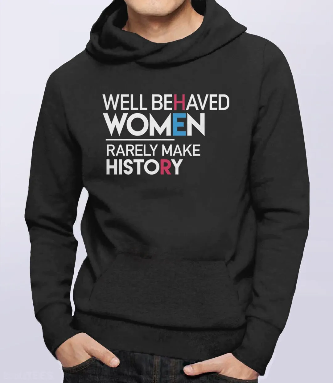 Well Behaved Women Rarely Make History Feminist Sweatshirt