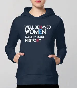 Well Behaved Women Rarely Make History Feminist Sweatshirt