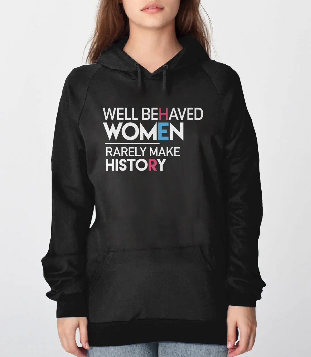 Well Behaved Women Rarely Make History Feminist Sweatshirt